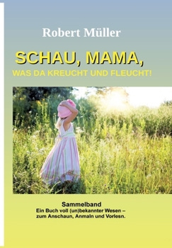 Schau Mama, was da kreucht und fleucht: Sammelband von: Im Garten - Am Strand - Im Meer (German Edition)