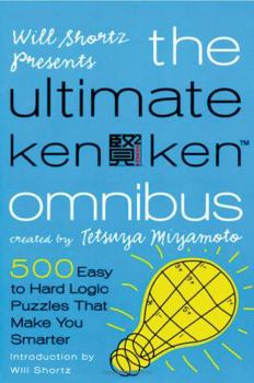 Paperback Will Shortz Presents the Ultimate Kenken Omnibus: 500 Easy to Hard Logic Puzzles That Make You Smarter Book