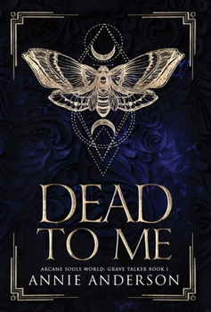 Dead to Me (Die Welt Der Arkane Seelen: Grabflüsterer) - Book #1 of the Grave Talker