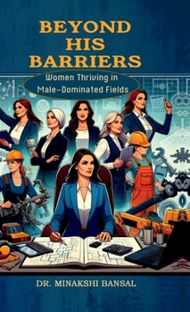 Hardcover Beyond His Barriers: Women Thriving in Male-Dominated Fields Book