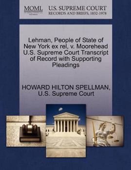 Paperback Lehman, People of State of New York Ex Rel, V. Moorehead U.S. Supreme Court Transcript of Record with Supporting Pleadings Book