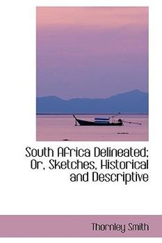 South Africa Delineated; or, Sketches, Historical and Descriptive