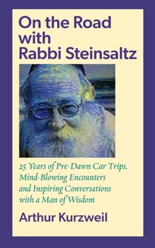 Paperback On the Road with Rabbi Steinsaltz: 25 Years of Pre-Dawn Car Trips, Mind-Blowing Encounters and Inspiring Conversations with a Man of Wisdom Book