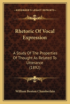 Paperback Rhetoric Of Vocal Expression: A Study Of The Properties Of Thought As Related To Utterance (1892) Book