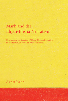 Paperback Mark and the Elijah-Elisha Narrative: Considering the Practice of Greco-Roman Imitation in the Search for Markan Source Material Book