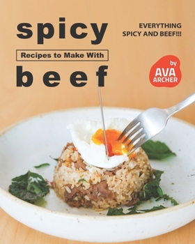 Paperback Spicy Recipes to Make with Beef: Everything Spicy and Beef!!! Book