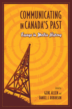 Paperback Communicating in Canada's Past: Essays in Media History Book