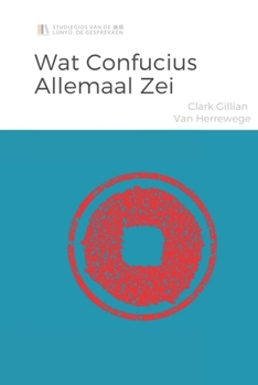 Wat Confucius allemaal zei: De Lúnyu voor leken zoals wij (Leken zoals wij: Genderneutrale Filosofie Serie) (Dutch Edition)