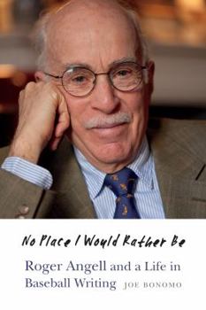 Hardcover No Place I Would Rather Be: Roger Angell and a Life in Baseball Writing Book