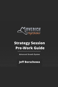 Maverick Profit Builders Strategy Session Pre-Work Guide: Learn how to assemble the building blocks for a scalable business