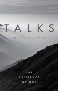 Talks by 'Abdu'l-Baha: The Existence of God - Book  of the Talks by 'Abdu'l-Baha