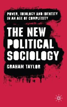 Paperback The New Political Sociology: Power, Ideology and Identity in an Age of Complexity Book