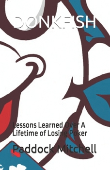Paperback Donkfish: Lessons Learned Over A Lifetime of Losing Poker Book