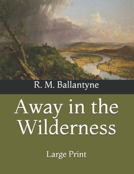Paperback Away in the Wilderness: Large Print Book