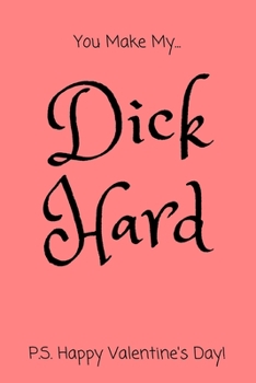 Paperback You Make My Dick Hard P.S. Happy Valentine's Day!: Funny Naughty Notebook Gift for Her Book