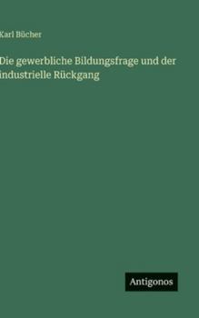 Hardcover Die gewerbliche Bildungsfrage und der industrielle Rückgang [German] Book