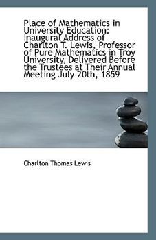 Paperback Place of Mathematics in University Education: Inaugural Address of Charlton T. Lewis, Professor of P Book