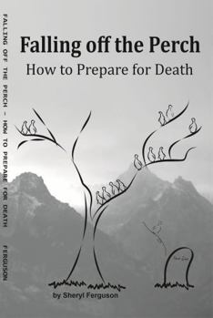 Paperback Falling off the Perch: How to Prepare for Death Book