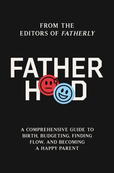 Hardcover Fatherhood: A Comprehensive Guide to Birth, Budgeting, Finding Flow, and Becoming a Happy Parent Book
