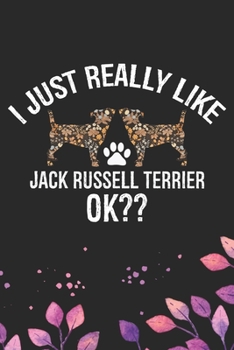 I Just Really Like Jack Russell Terrier Ok?: Cool Jack Russell Terrier Dog Journal Notebook - Jack Russell Terrier Puppy Lover Gifts – Funny Jack ... Terrier Owner Gifts. 6 x 9 in 120 pages
