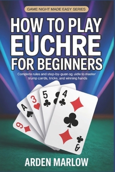 Paperback How to Play Euchre for Beginners: Complete Rules and Step-by-Step Guide to Master Trump Cards, Tricks, and Winning Hands Book