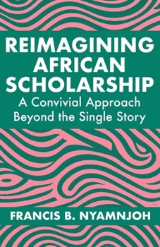 Paperback Reimagining African Scholarship: A Convivial Approach Beyond the Single Story Book