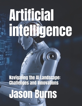 Paperback Artificial intelligence: Navigating the AI Landscape: Challenges and Innovations Book