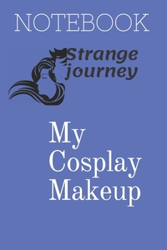 My Cosplay Makeup notebook:  Brainstorm Ideas and Practice Your Cosplay Make-up Looks: This Cosplay Makeup Looks Practice Charts book is ideal for helping plan your perfect Cosplay Makeup.