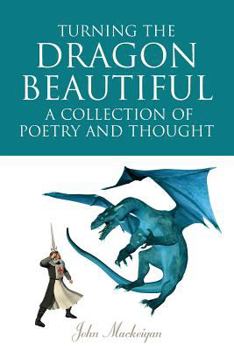 Paperback Turning the Dragon Beautiful: A Collection of Poetry and Thought Book