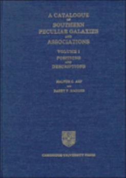 Hardcover A Catalogue of Southern Peculiar Galaxies and Associations: Volume 1, Positions and Descriptions Book