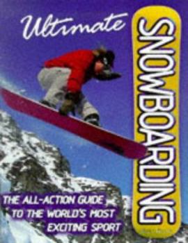 Hardcover Ultimate Snowboarding: The All-Action Guide to the World's Most Exciting Sport Book