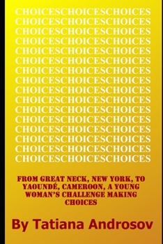 Paperback Choices: From Great Neck, NY to Yaounde, Cameroon, a Young Woman's Challenge Making Choices Book