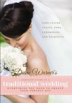 Paperback Diane Warner's Complete Guide to a Traditional Wedding: Everything You Need to Create Your Perfect Day: Time-Tested Toasts, Vows, Ceremonies, and Etiq Book