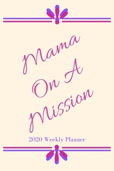 Paperback Mama On A Mission 2020 Weekly Planner: Weekly Planner, Schedule, Agenda with Inspirational Quotes, Horizontal Weeks Book