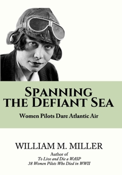 Paperback Spanning the Defiant Sea: Women Pilots Dare Atlantic Air Book