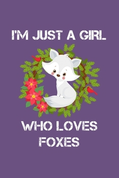 Paperback Just a Girl Who Loves Foxes: Foxes Notebook - Journal or Notepad for Girls - Cute Foxes Lovers Gift for Girls (Lined, 6" x 9") Book