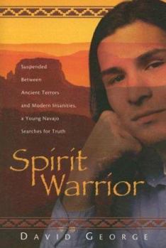 Paperback Spirit Warrior: Suspended Between Ancient Terros and Modern Insanities, a Young Navajo Searches for Truth Book