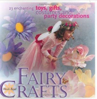 Paperback Fairy Crafts: 23 Enchanting Toys, Gifts, Costumes and Party Decorations Book