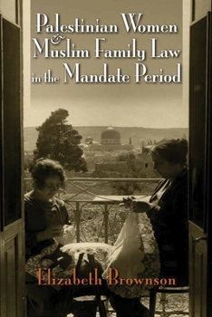 Palestinian Women and Muslim Family Law in the Mandate Period - Book  of the Gender, Culture, and Politics in the Middle East