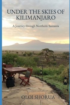 Under the Skies of Kilimanjaro: A Journey Through Northern Tanzania (Landscapes & Legacies of East Africa)