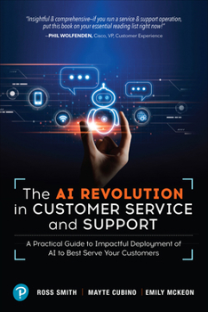 Paperback The AI Revolution in Customer Service and Support: A Practical Guide to Impactful Deployment of AI to Best Serve Your Customers Book