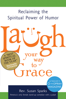 Paperback Laugh Your Way to Grace: Reclaiming the Spiritual Power of Humor Book