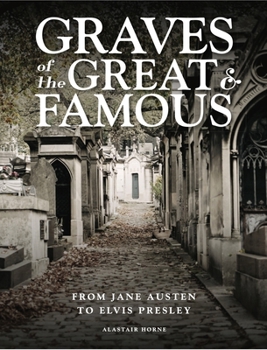 Hardcover Graves of the Great & Famous: From Jane Austen to Elvis Presley Book