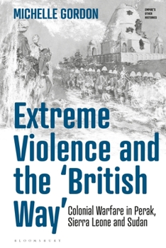 Paperback Extreme Violence and the 'British Way': Colonial Warfare in Perak, Sierra Leone and Sudan Book