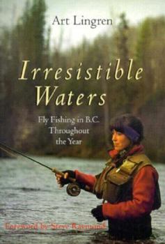 Paperback Irresistible Waters: Fly Fishing in B.C. Throughout the Year Book