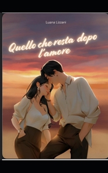 Quello che resta dopo l'amore (Italian Edition)