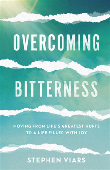 Paperback Overcoming Bitterness: Moving from Life's Greatest Hurts to a Life Filled with Joy Book