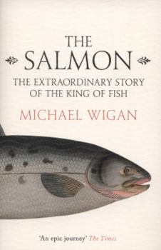 Paperback The Salmon: The Extraordinary Story of the King of Fish Book