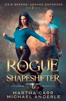 The Rogue Shapeshifter - Book #1 of the Izzie Berens: Arcane Enforcer