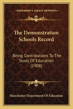 The demonstration schools record: being contributions to the study of education by the Department of Education in the dUniversity of Manchester